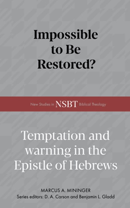 Impossible to Be Restored?: Temptation and Warning in the Epistle of Hebrews, Marcus A. Mininger - Gebonden - 9798384534433