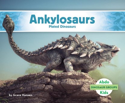 Ankylosaurs: Plated Dinosaurs: Plated Dinosaurs, Grace Hansen - Gebonden - 9798384905141
