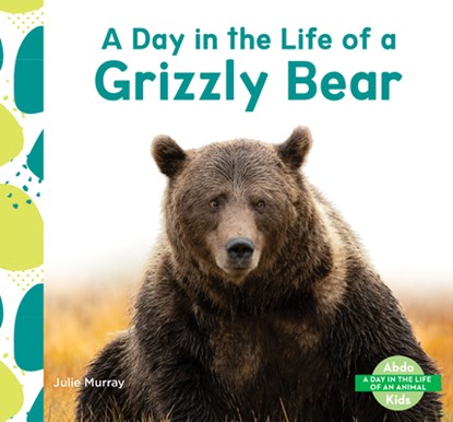 Day in the Life of a Grizzly Bear, Julie Murray - Gebonden - 9798384907305