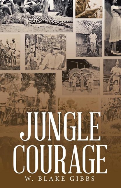JUNGLE COURAGE, W. Blake Gibbs - Paperback - 9798385001675