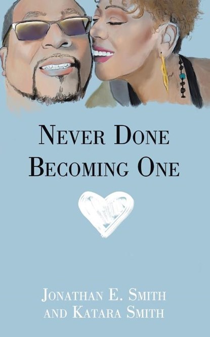 Never Done Becoming One, Jonathan E. Smith ; Katara Smith - Paperback - 9798385009398