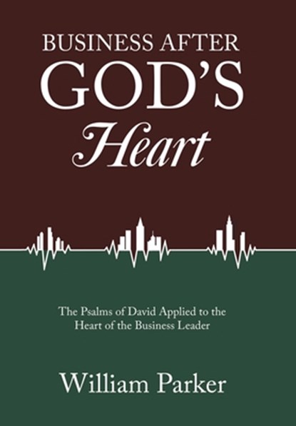 Parker, W: Business After God's Heart, William Parker - Gebonden - 9798385013913