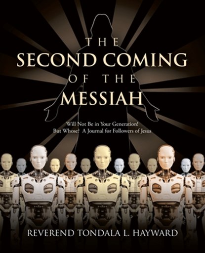 Reverend Tondala L Hayward: Second Coming of the Messiah, Reverend Tondala L. Hayward - Paperback - 9798385027231