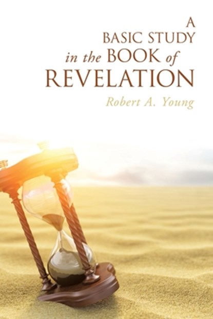 A Basic Study in the Book of Revelation, Robert A. Young - Paperback - 9798385029648