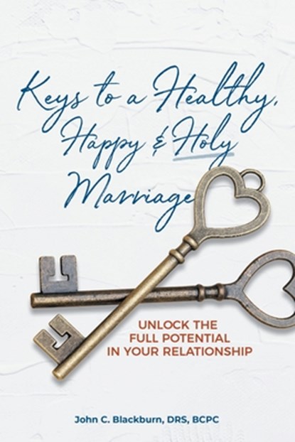Keys to a Healthy, Happy & Holy Marriage, John C. Blackburn DRS BCPC - Paperback - 9798385030729