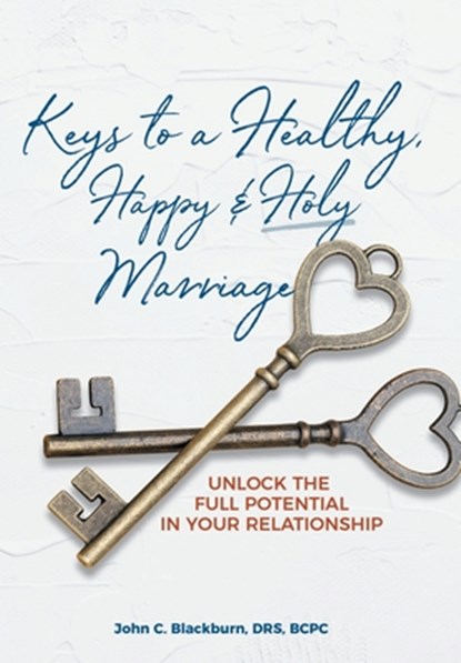 Blackburn Drs Bcpc, J: Keys to a Healthy, Happy & Holy Marri, John C. Blackburn DRS BCPC - Gebonden - 9798385030736
