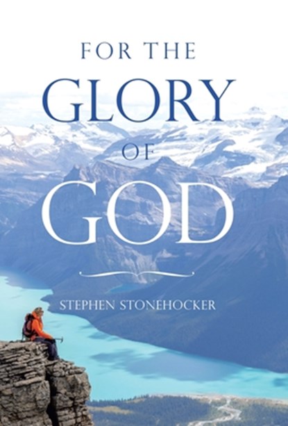 Stonehocker, S: For the Glory of God, Stephen Stonehocker - Gebonden - 9798385038664
