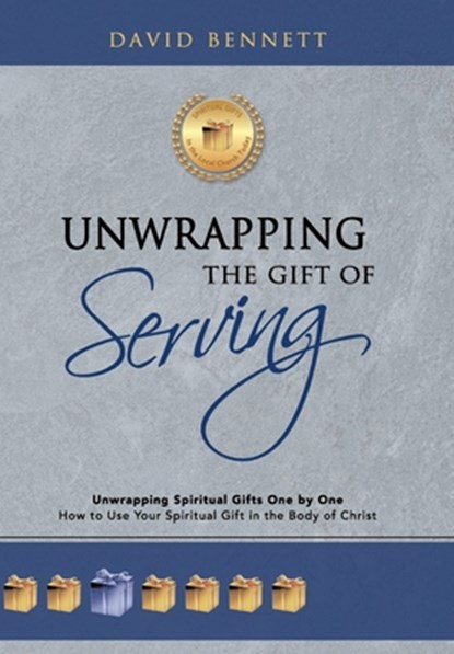 Unwrapping the Gift of Serving: Unwrapping Spiritual Gifts One by One: How to Use Your Spiritual Gift in the Body of Christ, David Bennett - Gebonden - 9798385047239