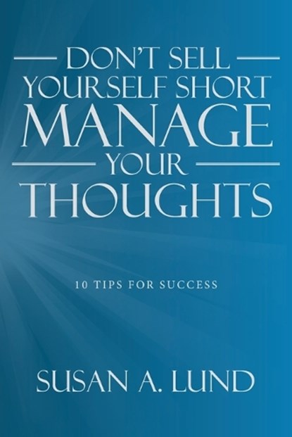 Don't Sell Yourself Short Manage Your Thoughts, Susan A. Lund - Paperback - 9798385053698