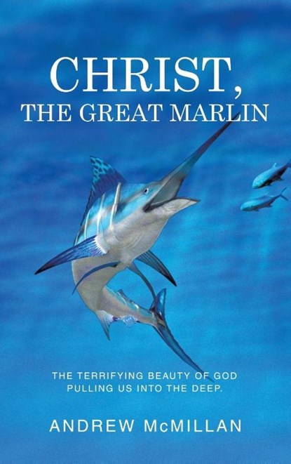Christ, the Great Marlin, Andrew Mcmillan - Gebonden - 9798385058198