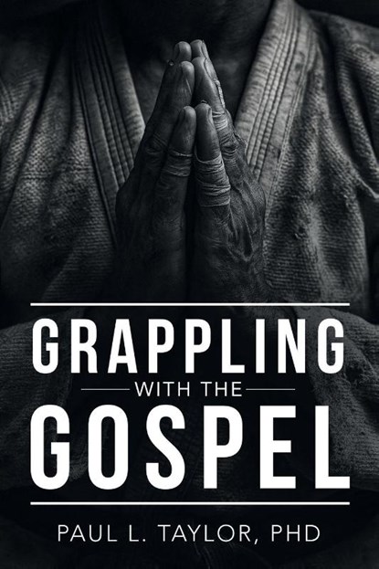 Grappling with the Gospel, Paul L. Taylor - Paperback - 9798385064014