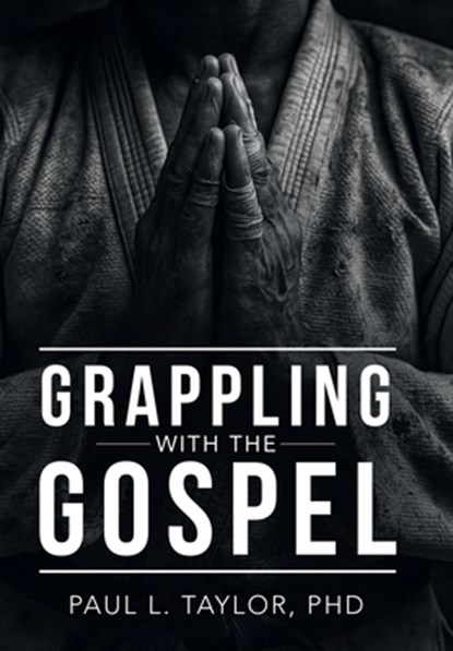 Grappling with the Gospel, Paul L. Taylor - Gebonden - 9798385064021