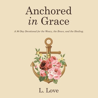 Anchored in Grace, L. Love - Paperback - 9798385065035