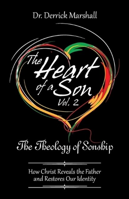 The Heart of a Son Vol. 2 The Theology of Sonship, Derrick Marshall - Paperback - 9798385080014
