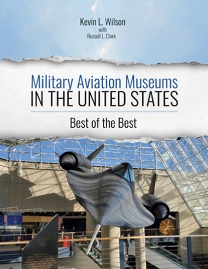 Military Aviation Museums in the United States: Best of the Best, Wilson Kevin - Paperback - 9798385135615