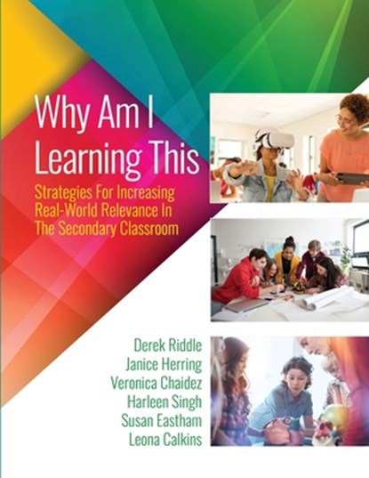 Why Am I Learning This: Strategies for Increasing Real-World Relevance in the Secondary Classroom, Riddle Derek - Paperback - 9798385153992