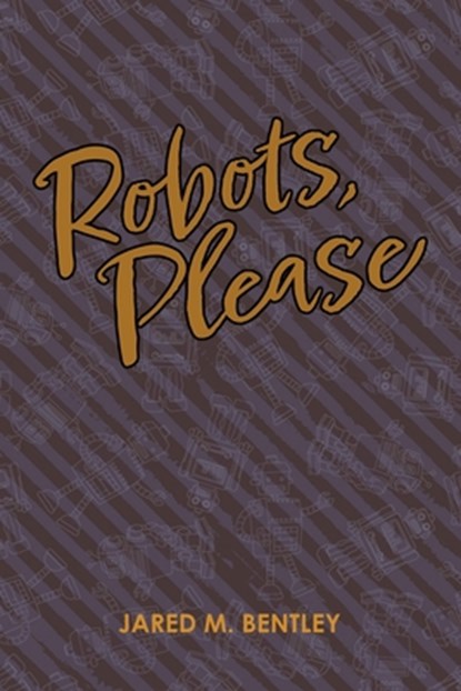 Robots, Please, Bentley Jared M. - Paperback - 9798385159475