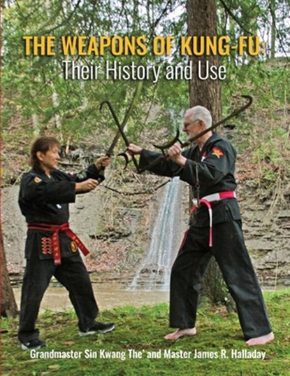 The Weapons of Kung-Fu: Their History and Use, Halladay James R. - Paperback - 9798385186877