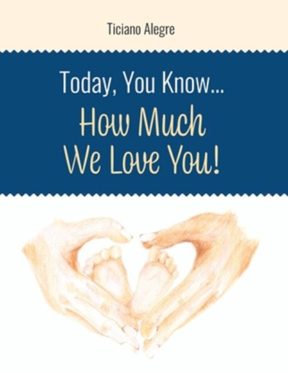 Today, You Know... How Much We Love You!, Ticiano Alegre - Paperback - 9798385191383