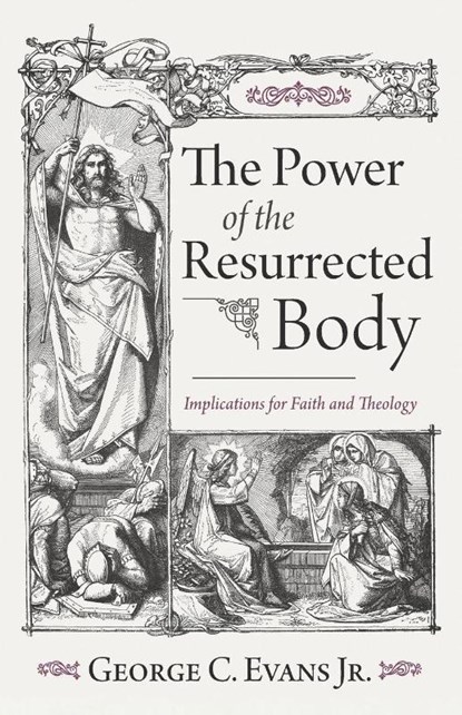The Power of the Resurrected Body, George C. Jr. Evans - Paperback - 9798385201815