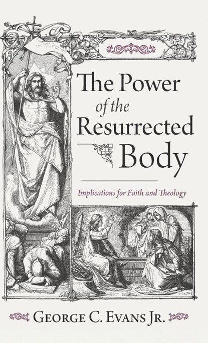 The Power of the Resurrected Body, George C. Jr. Evans - Gebonden - 9798385201822