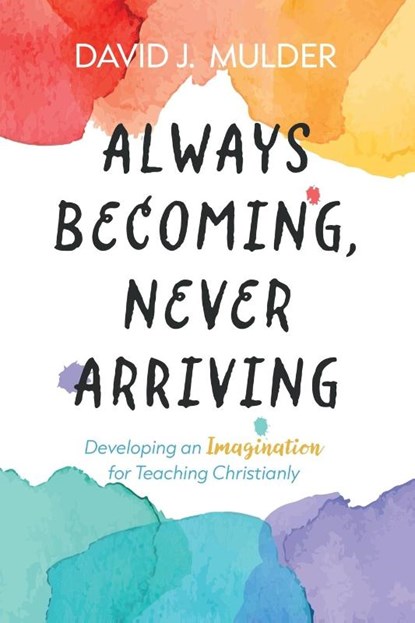 Always Becoming, Never Arriving, David J. Mulder - Paperback - 9798385205066