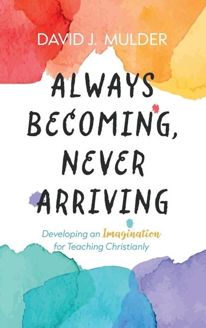 Always Becoming, Never Arriving, David J. Mulder - Gebonden - 9798385205073