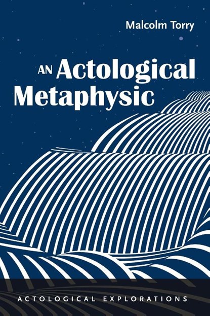 An Actological Metaphysic, Malcolm Torry - Paperback - 9798385205981