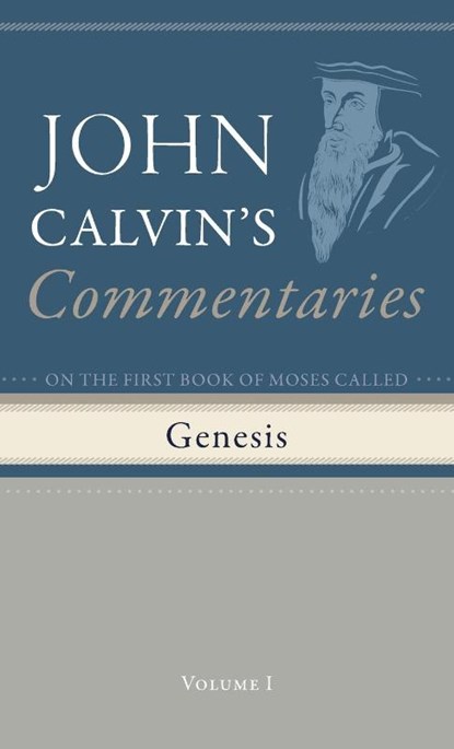 Commentaries on the First Book of Moses Called Genesis, Volume 1, John Calvin - Gebonden - 9798385209767