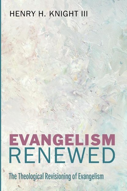 Evangelism Renewed, Henry H. III Knight - Paperback - 9798385215348