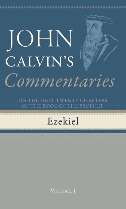Commentaries on the First Twenty Chapters of the Book of the Prophet Ezekiel, Volume 1, John Calvin - Gebonden - 9798385216857