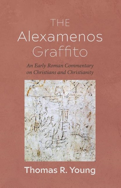 The Alexamenos Graffito, Thomas R. Young - Paperback - 9798385216932