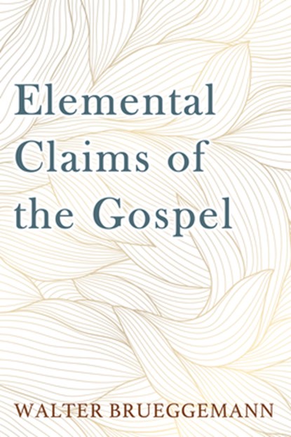 Elemental Claims of the Gospel, Walter Brueggemann - Paperback - 9798385217809
