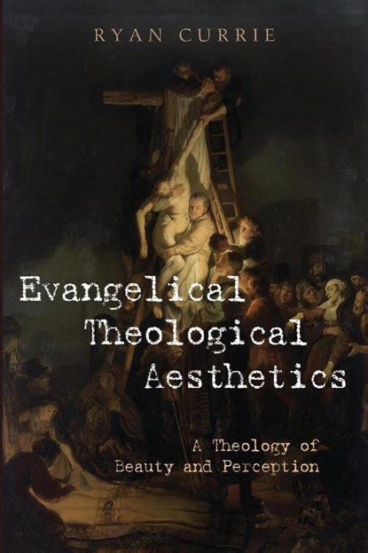 Evangelical Theological Aesthetics, Ryan Currie - Paperback - 9798385219452