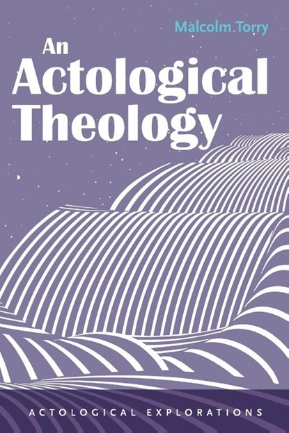 An Actological Theology, Malcolm Torry - Paperback - 9798385219759