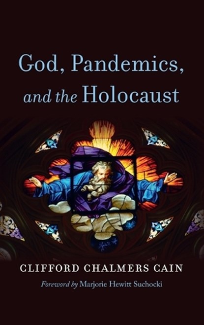 God, Pandemics, and the Holocaust, Clifford Chalmers Cain - Gebonden - 9798385222902