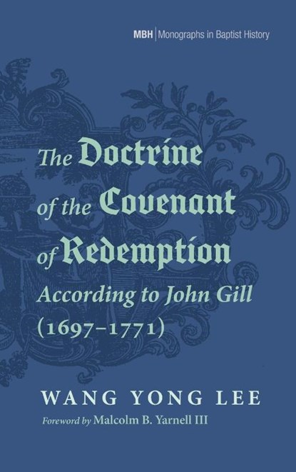The Doctrine of the Covenant of Redemption According to John Gill (1697-1771), Wang Yong Lee - Gebonden - 9798385224937