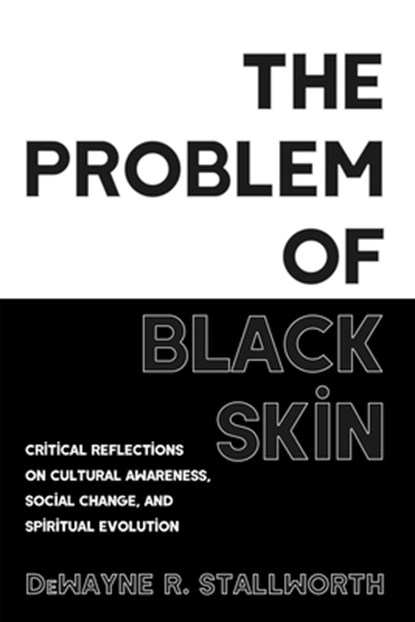 The Problem of Black Skin, Dewayne R. Stallworth - Paperback - 9798385225798
