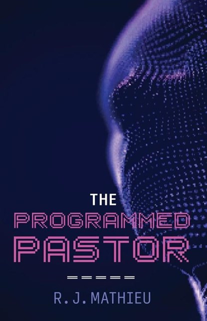 The Programmed Pastor, R. J. Mathieu - Paperback - 9798385227358