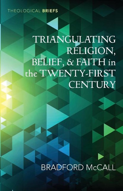 Triangulating Religion, Belief, and Faith in the Twenty-First Century, Bradford McCall - Paperback - 9798385227891