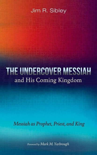 The Undercover Messiah and His Coming Kingdom, Jim R. Sibley - Gebonden - 9798385228317