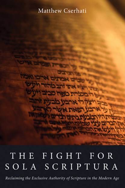 The Fight for Sola Scriptura, Matthew Cserhati - Gebonden - 9798385230914
