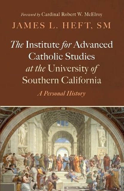 The Institute for Advanced Catholic Studies at the University of Southern California, James L. Heft - Paperback - 9798385232468