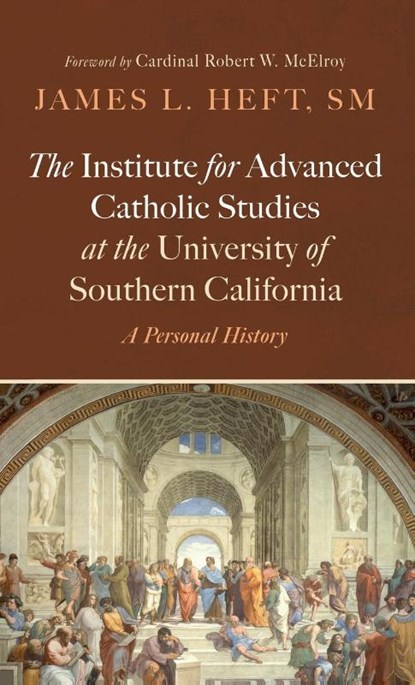 The Institute for Advanced Catholic Studies at the University of Southern California, James L. SM Heft - Gebonden - 9798385232475