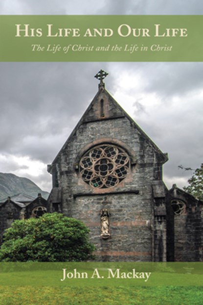His Life and Our Life, John a. MacKay - Paperback - 9798385233052