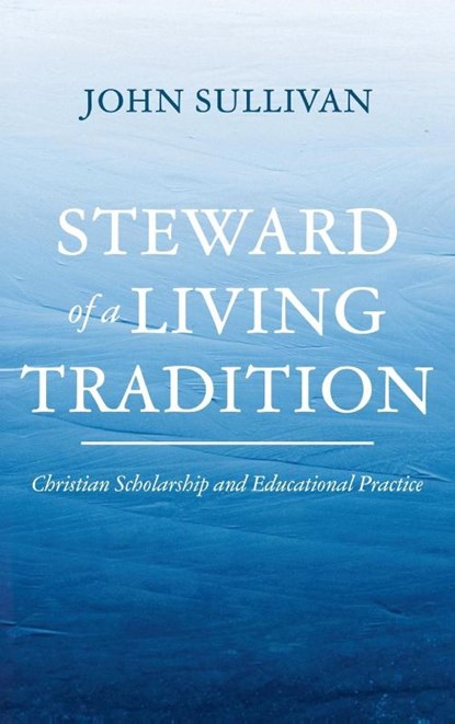Steward of a Living Tradition, John Sullivan - Gebonden - 9798385235568