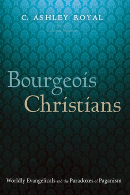 Bourgeois Christians, C. Ashley Royal - Paperback - 9798385235759
