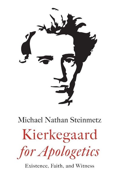 Kierkegaard for Apologetics, Michael Nathan Steinmetz - Paperback - 9798385237142