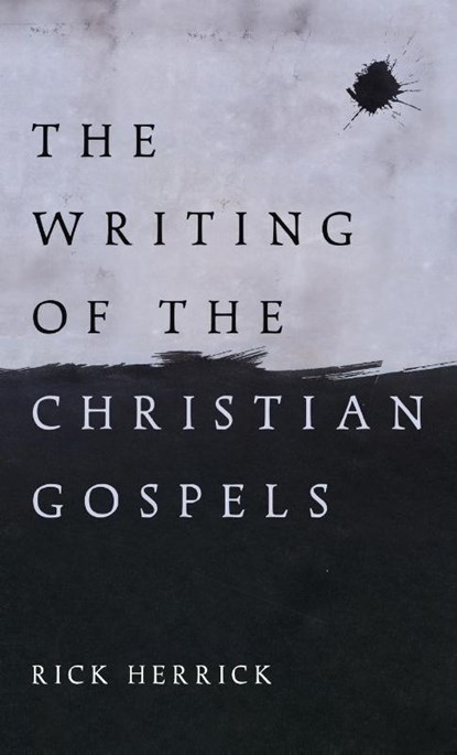 The Writing of the Christian Gospels, Rick Herrick - Gebonden - 9798385237906