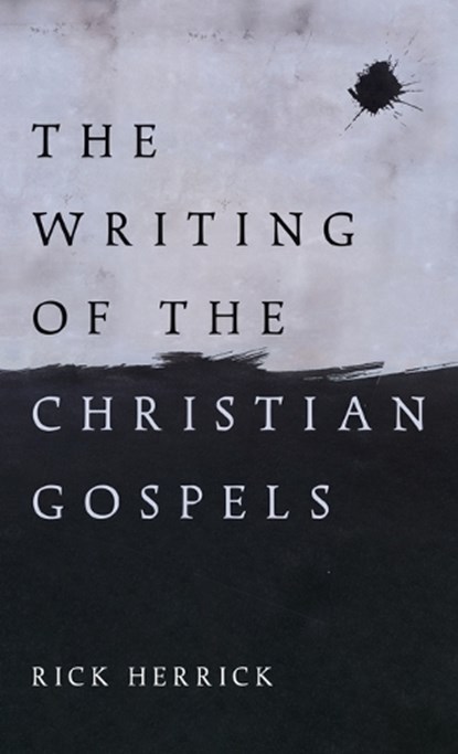The Writing of the Christian Gospels, Rick Herrick - Gebonden - 9798385237906